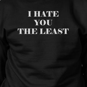 I Hate You The Least Black Sweatshirt Sarcastic Quote Funny Gift - 365INLOVE