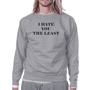 I Hate You The Least Grey Sweatshirt Sarcastic Quote Funny Gift - 365INLOVE