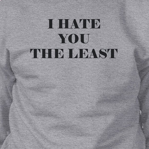 I Hate You The Least Grey Sweatshirt Sarcastic Quote Funny Gift - 365INLOVE