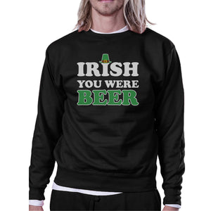 Irish You Were Beer Black Sweatshirt Funny Design St Patricks Day - 365INLOVE