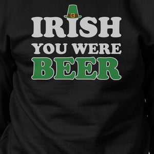 Irish You Were Beer Black Sweatshirt Funny Design St Patricks Day - 365INLOVE