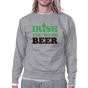 Irish You Were Beer Grey Unisex Sweatshirt Funny Graphic Gift Ideas - 365INLOVE