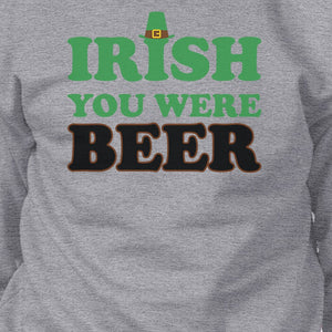 Irish You Were Beer Grey Unisex Sweatshirt Funny Graphic Gift Ideas - 365INLOVE