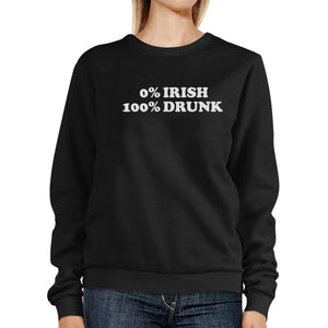 0% Irish 100% Drunk Black Humorous Design Sweatshirt Patricks Day - 365INLOVE