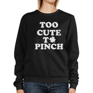 Too Cute To Pinch Black Sweatshirt Cute Graphic St Patricks Day - 365INLOVE