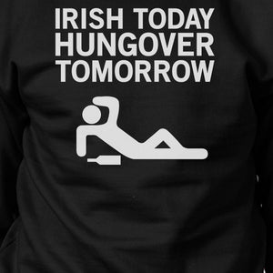 Irish Today Hungover Tomorrow Black Witty Sweatshirt St Patrick Day - 365INLOVE