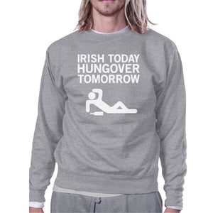 Irish Today Hungover Tomorrow Gray Unisex Sweatshirt Witty Design - 365INLOVE