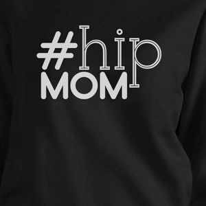 Hip Mom Black Unisex Sweatshirt Fleece Unique Gifts For Young Moms - 365INLOVE