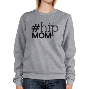 Hip Mom Gray Unisex Graphic Sweatshirt For Moms Round Neck Fleece - 365INLOVE