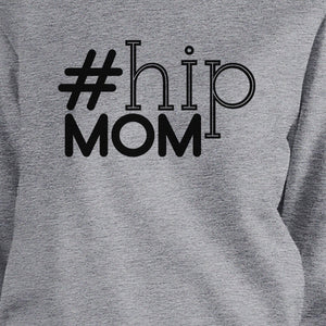 Hip Mom Gray Unisex Graphic Sweatshirt For Moms Round Neck Fleece - 365INLOVE