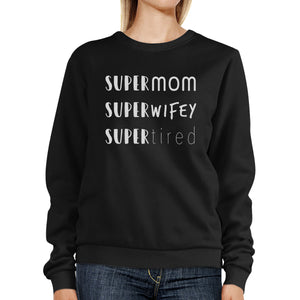 Super Mom Wifey Tired Black Funny Graphic Sweatshirt For New Moms - 365INLOVE