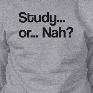 Study Or Nah Grey Sweatshirt