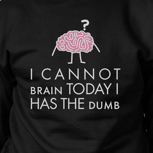 Cannot Brain Has The Dumb Black Sweatshirt