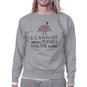 Cannot Brain Has The Dumb Grey Sweatshirt