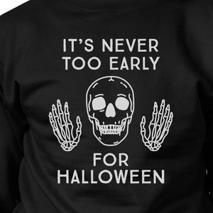 It's Never Too Early For Halloween Black Sweatshirt