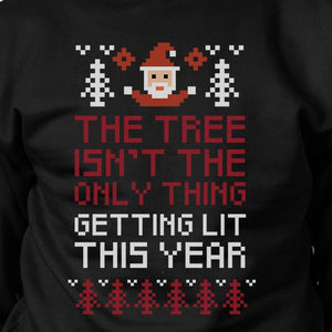 The Tree Is Not The Only Thing Getting Lit This Year Black Sweatshirt