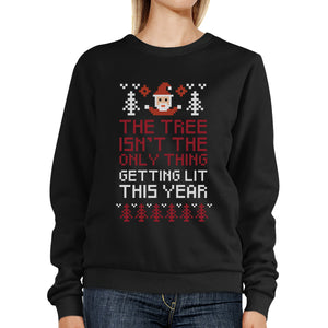 The Tree Is Not The Only Thing Getting Lit This Year Black Sweatshirt