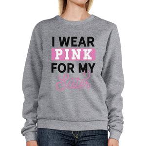 I Wear Pink For My Sister Sweatshirt