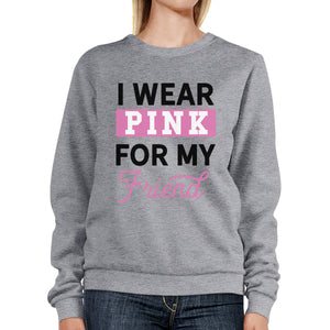 I Wear Pink For My Friend Sweatshirt