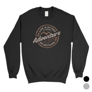 Adventure Or Nothing Unisex Crewneck Sweatshirt Motivational Gifts