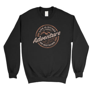 Adventure Or Nothing Unisex Crewneck Sweatshirt Motivational Gifts