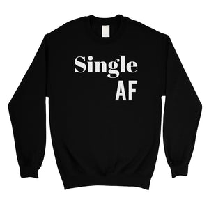 Single AF Unisex Crewneck Sweatshirt Funny Single Quotes Gag Gift