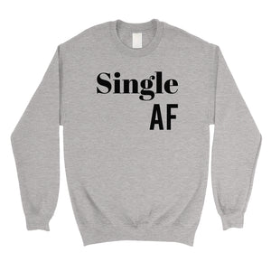 Single AF Unisex Crewneck Sweatshirt Funny Single Quotes Gag Gift