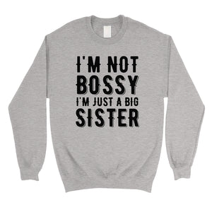 Not Bossy Big Sister Unisex Crewneck Sweatshirt Funny Sister Gift