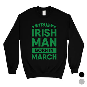 True Irish Born Sweatshirt Unisex Funny Saint Patrick's Day Outfit