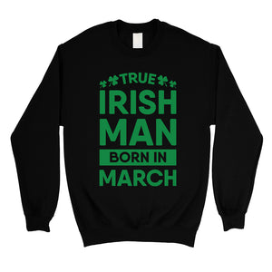 True Irish Born Sweatshirt Unisex Funny Saint Patrick's Day Outfit