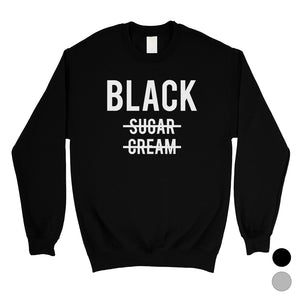 365 Printing Black No Sugar Cream Unisex Crewneck Sweatshirt Coffee lovers Gift