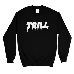 365 Printing Trill Unisex Sweatshirt Funny Saying Pullover Gag Birthday Gift