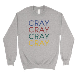 365 Printing Cray Unisex Sweatshirt Funny Saying Crewneck Winter Pullover Gift