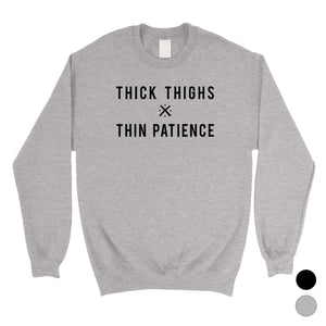 365 Printing Thick Thighs Thin Patience Unisex Sweatshirt Funny Workout Gift