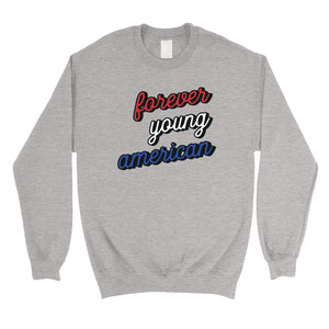 365 Printing Forever Young American Unisex Crewneck Sweatshirt For 4th of July