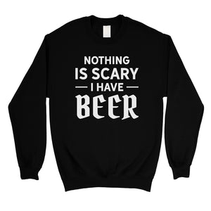 Nothing Scary Beer Unisex Crewneck Sweatshirt Great Fun Friend Gift