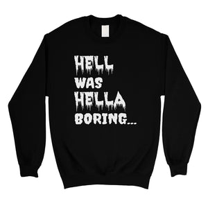 Hell was Hella Boring Funny Halloween Unisex Crewneck Sweatshirt