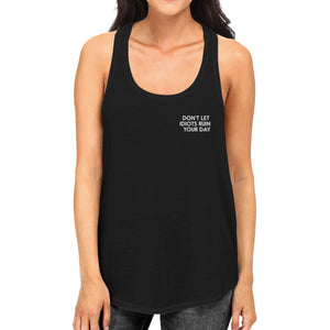 Don't Let Idiot Ruin Your Day Womens Sleeveless Black Tank Top - 365INLOVE