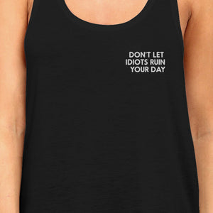 Don't Let Idiot Ruin Your Day Womens Sleeveless Black Tank Top - 365INLOVE