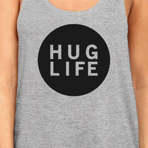 Hug Life Womens Gray Sleeveless Tank Life Quote Gift Ideas For Her - 365INLOVE