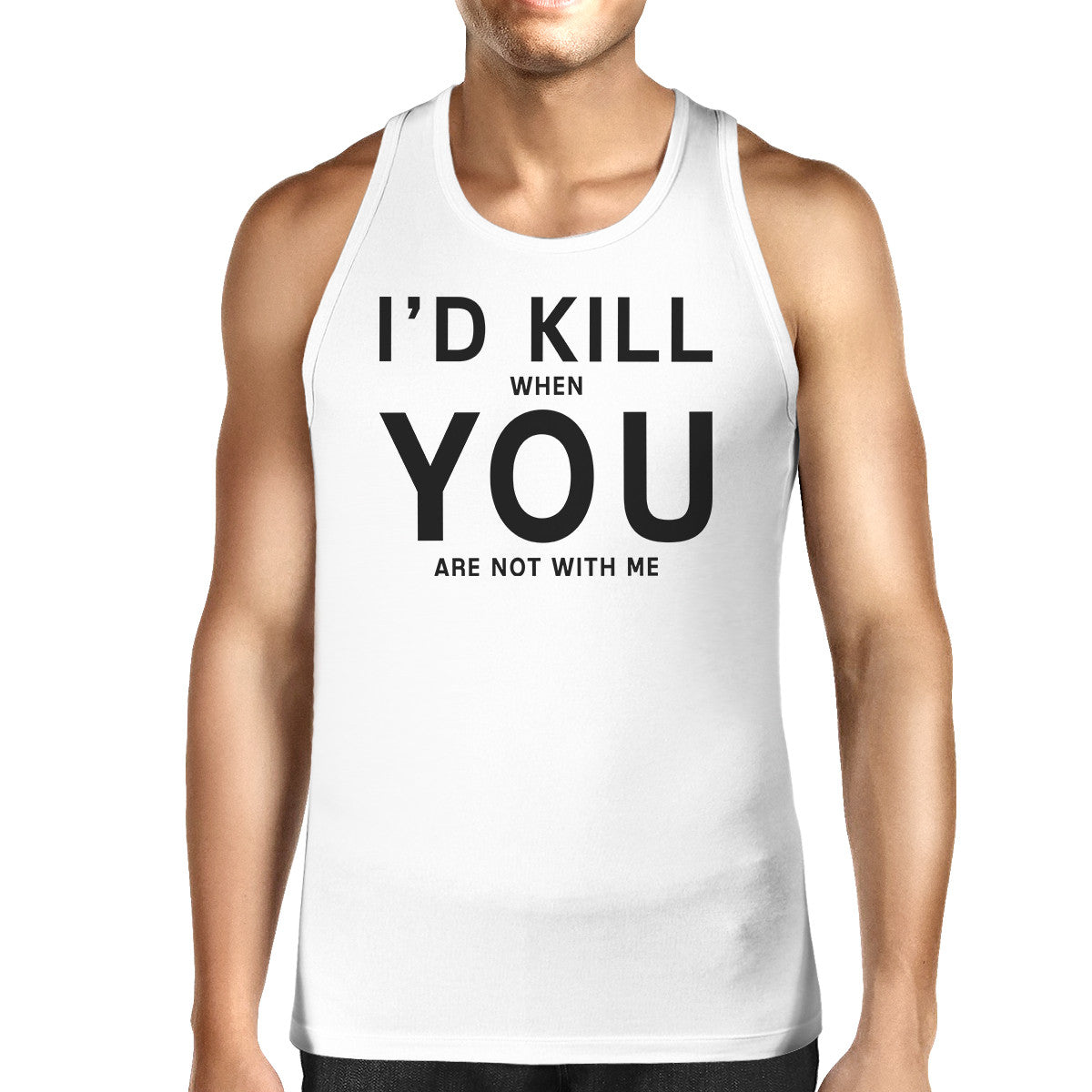 Id Kill You Men's Sleeveless Tanks Funny Valentine's Day Gift Ideas - 365INLOVE