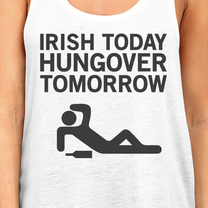 Irish Today Hungover Tomorrow Womens White Tanks St Patricks Day - 365INLOVE