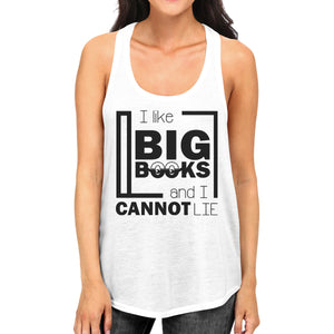 I Like Big Books Cannot Lie Womens White Tank Top