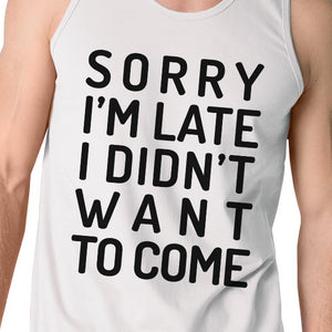 Sorry I'm Late Mens White Tank Top