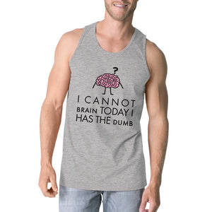 Cannot Brain Has The Dumb Mens Grey Tank Top