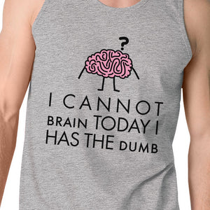 Cannot Brain Has The Dumb Mens Grey Tank Top