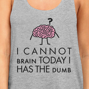 Cannot Brain Has The Dumb Womens Grey Tank Top