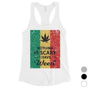 Nothing Scary Weed Womens Awesome Perfect Good Tank Top Friend Gift