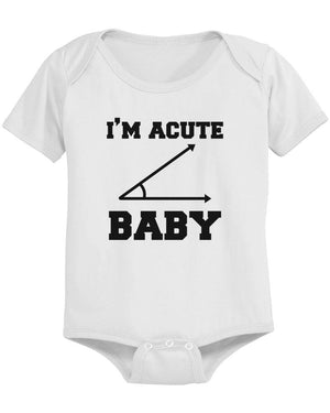 I'm Acute Baby - Funny Graphic Statement Bodysuit / Infant T-shirt - 365INLOVE