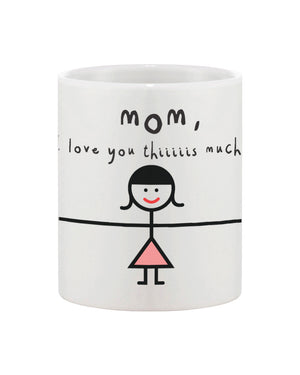 Mother's Day Cute Coffee Mug Cup for Mom - Mom, I Love You Thiiiiiis Much - 365INLOVE